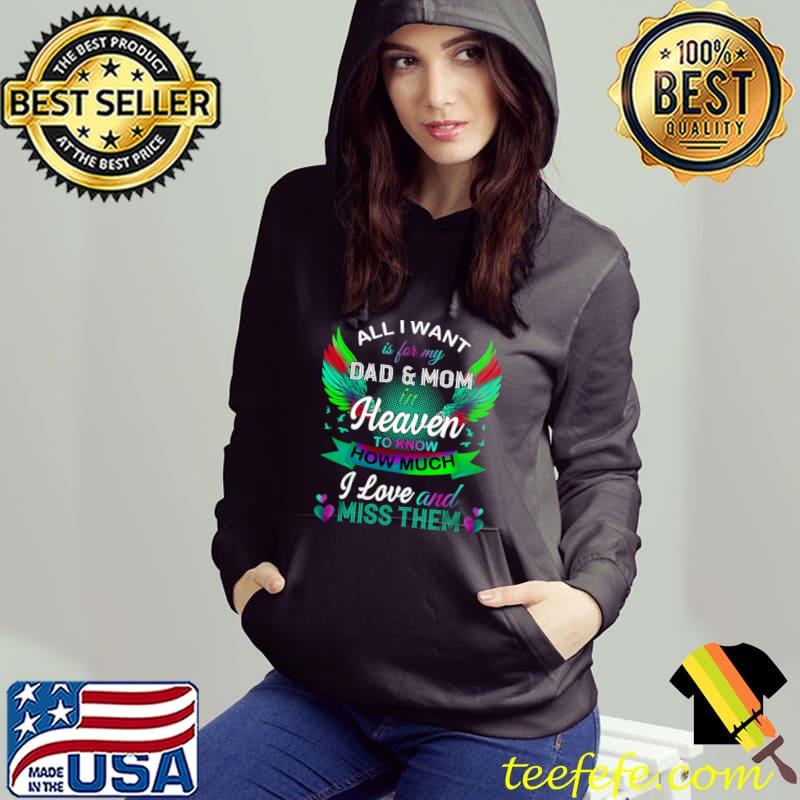 All I Want Is For My Dad Mom In Heaven Know How Much I Love Wings Colors T-Shirt Hoodie All I Want Is For My Dad Mom In Heaven Know How Much I Love Wings Colors T-Shirt Hoodie
