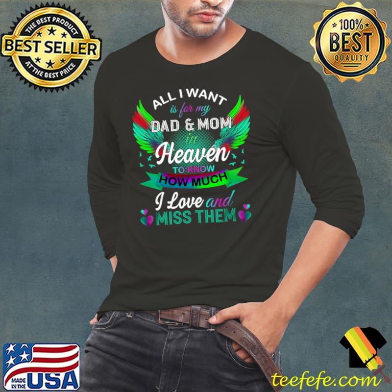 All I Want Is For My Dad Mom In Heaven Know How Much I Love Wings Colors T-Shirt