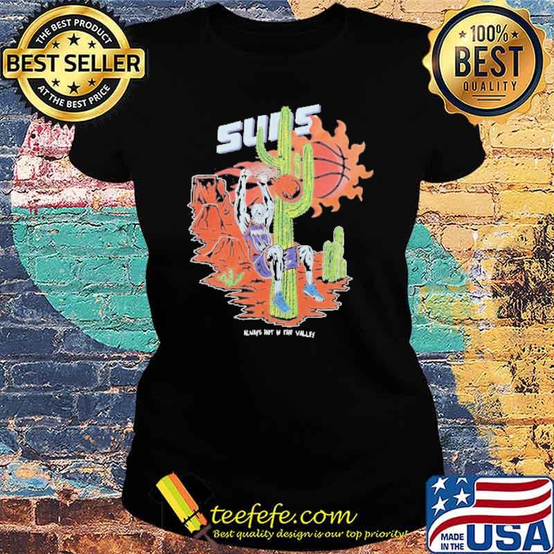 Always Hot in the Valley Phoenix Suns NBA Suns Basketball Shirt Ladies tee Always Hot in the Valley Phoenix Suns NBA Suns Basketball Shirt Ladies tee