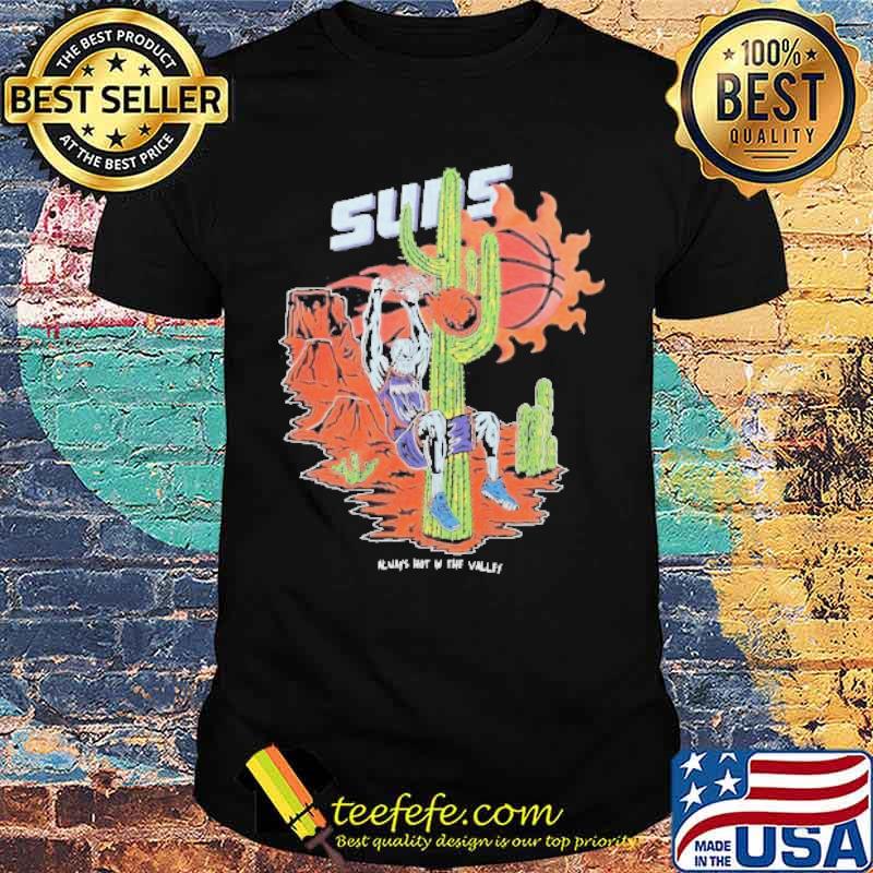 Always Hot in the Valley Phoenix Suns NBA Suns Basketball Shirt Unisex Always Hot in the Valley Phoenix Suns NBA Suns Basketball Shirt Unisex