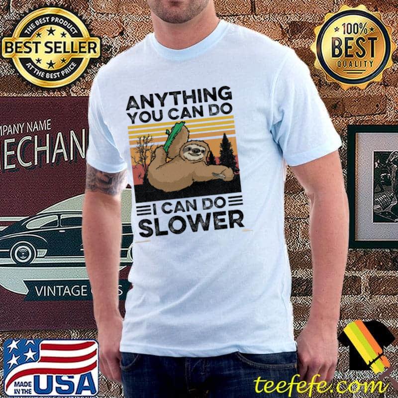 Anything you can do I can slower vintage sloth shirt