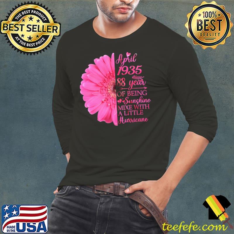 April Girl 1935 88 Year Being Sunshine Mixe With A Litte Flower 88th Birthday T-Shirt