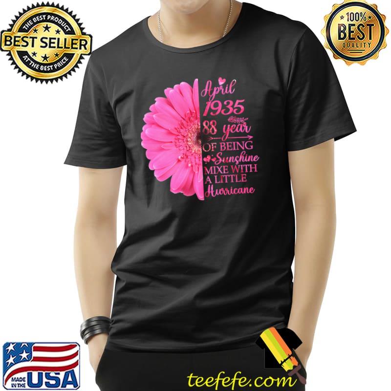 April Girl 1935 88 Year Being Sunshine Mixe With A Litte Flower 88th Birthday T-Shirt Unisex April Girl 1935 88 Year Being Sunshine Mixe With A Litte Flower 88th Birthday T-Shirt Unisex