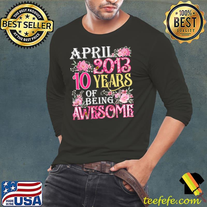 April Girl 2013 10 Years Of Being Awesome Flowers 10th Birthday 10 Years Old T-Shirt