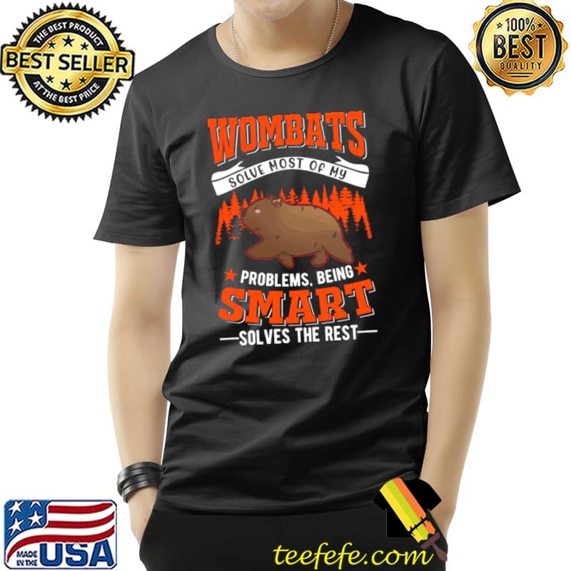 Australian Wombat Solve Most Problems Being Smart T-Shirt