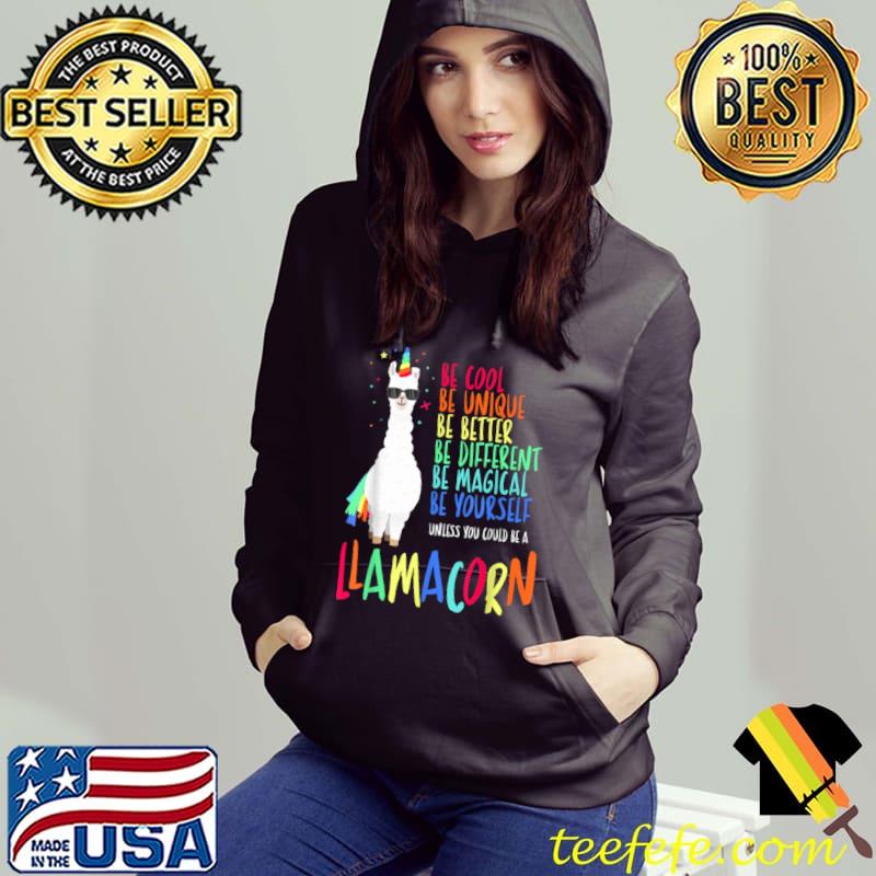 Be Cool Be Unique Be Different Unless Could Be A Llamacorn Unicorn Colors T-Shirt Hoodie Be Cool Be Unique Be Different Unless Could Be A Llamacorn Unicorn Colors T-Shirt Hoodie
