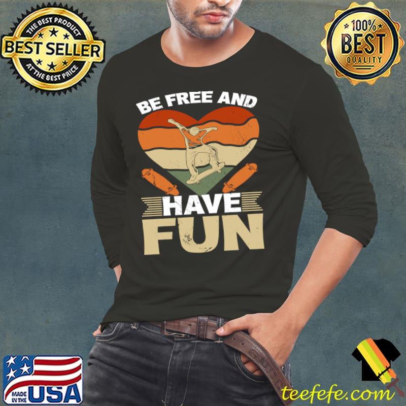 Be Free And Have Fun I Skateboarding Heart Retro T-Shirt
