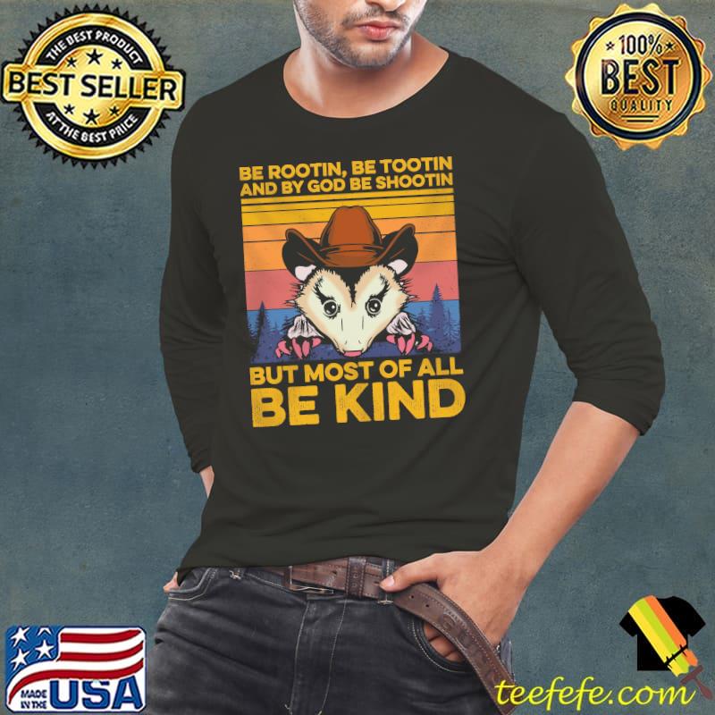 Be rootin be tootin and by god be shootin but most of all be kind vintage shirt