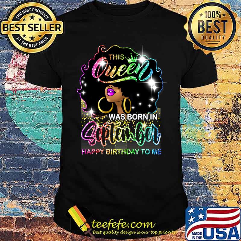Black Women Melanin This Queen Was Born September Happy Birthday T-Shirt Unisex Black Women Melanin This Queen Was Born September Happy Birthday T-Shirt Unisex