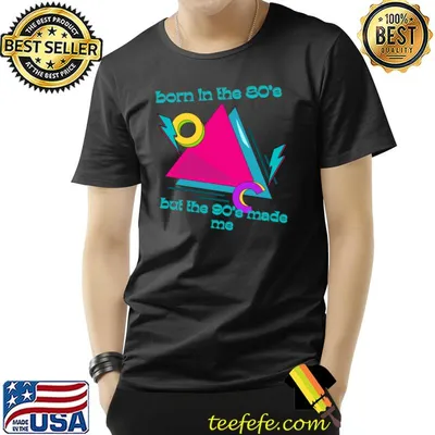 Born in the 80s but the 90s made me T-Shirt