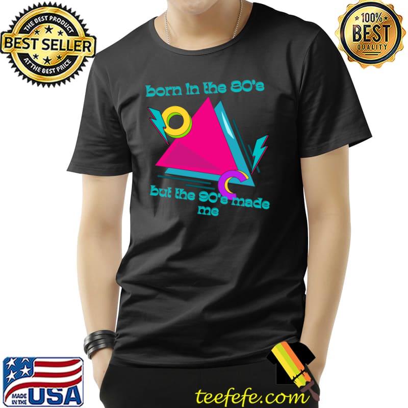 Born in the 80s but the 90s made me T-Shirt Born in the 80s but the 90s made me T-Shirt