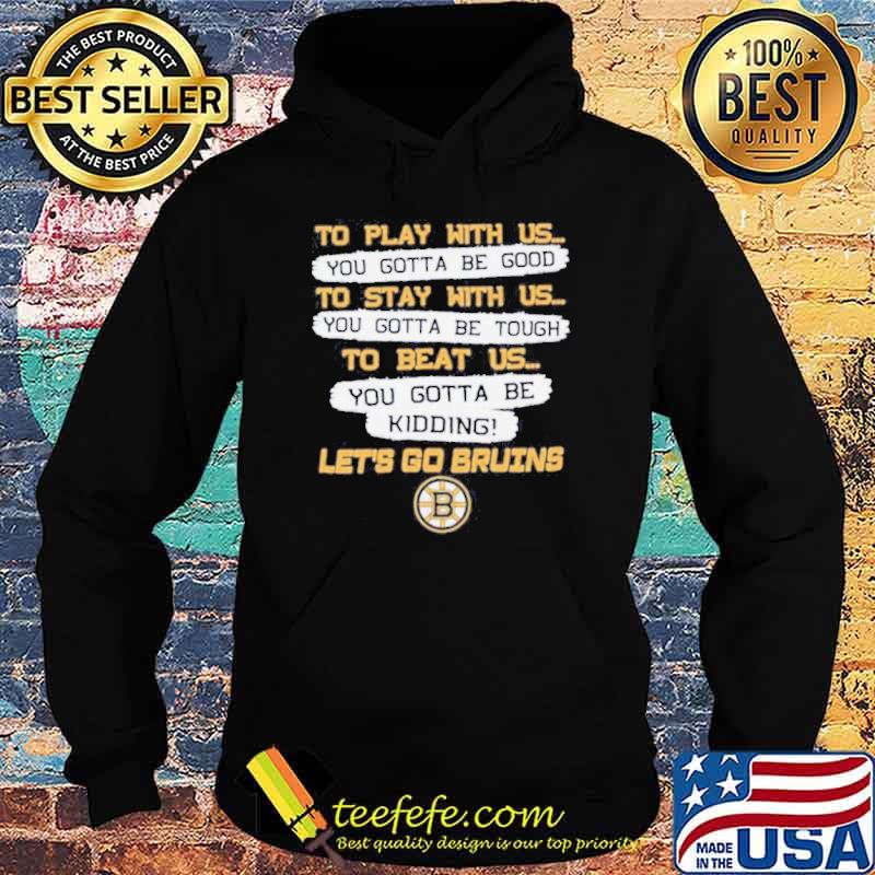 Boston Bruins to play with us to stay with us to beat us let’s go Bruins shirt
