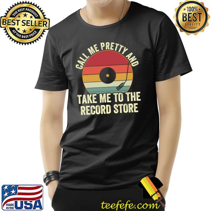 Call Me Pretty And Take Me To The Record Store Vinyl Collector Retro T-Shirt