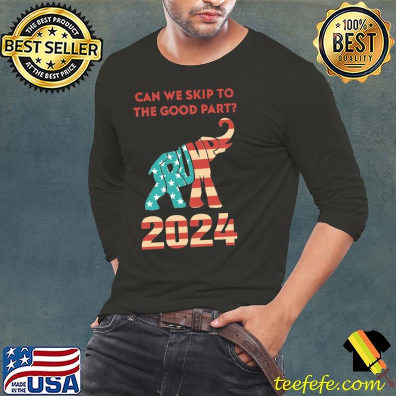 Can we skip to the good part 2024 Donald Trump America flag shirt