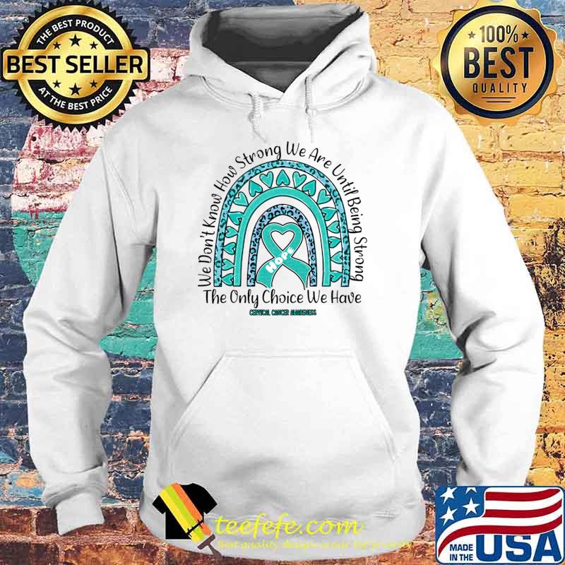 Cervical Cancer Awareness We How Strong We Are Being Strong Rainbow Leopard T-Shirt Hoodie Cervical Cancer Awareness We How Strong We Are Being Strong Rainbow Leopard T-Shirt Hoodie