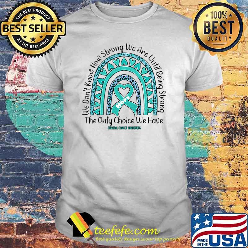 Cervical Cancer Awareness We How Strong We Are Being Strong Rainbow Leopard T-Shirt
