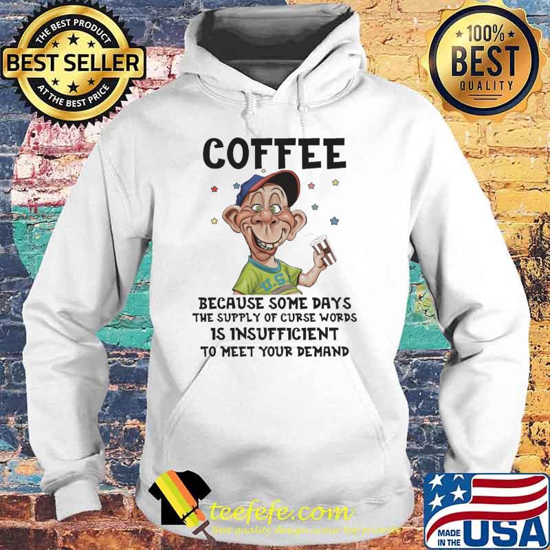 Coffee because some days the supply of curse words is insufficient to meet your demand Peanut Jeff Dunham s Hoodie Coffee because some days the supply of curse words is insufficient to meet your demand Peanut Jeff Dunham s Hoodie