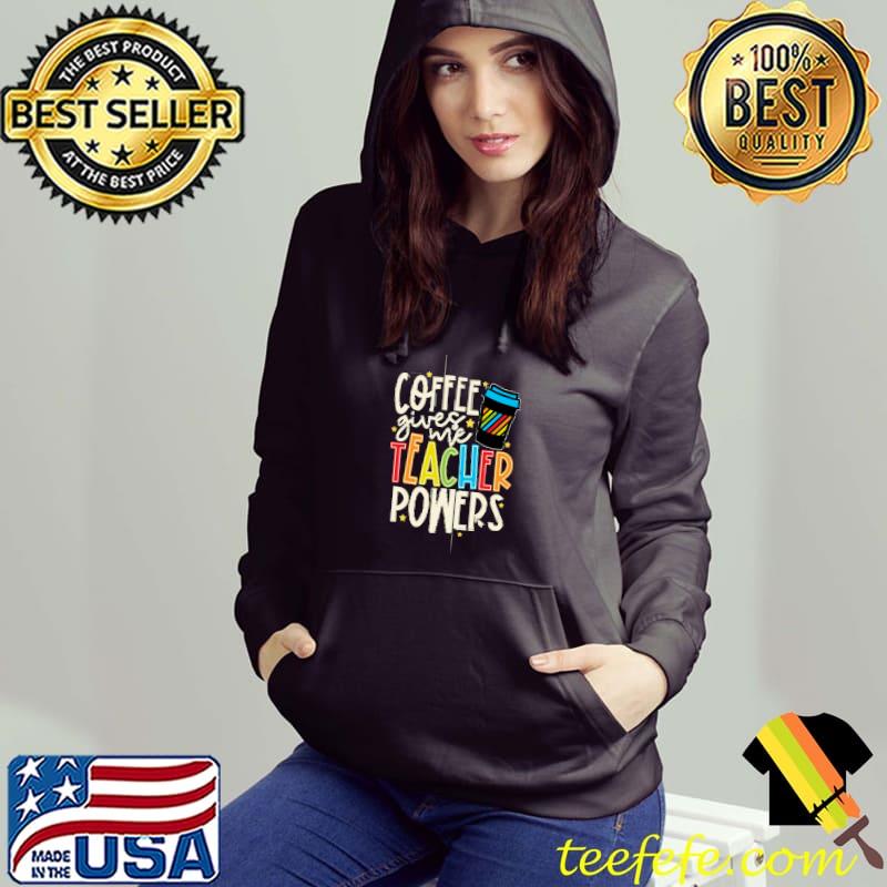 Colorful And Fun Coffee Gives Me Teacher Powers Retro T-Shirt Hoodie Colorful And Fun Coffee Gives Me Teacher Powers Retro T-Shirt Hoodie