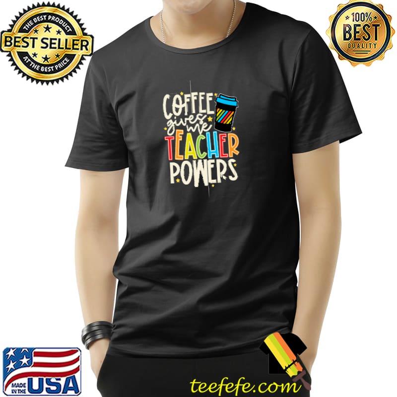 Colorful And Fun Coffee Gives Me Teacher Powers Retro T-Shirt Unisex Colorful And Fun Coffee Gives Me Teacher Powers Retro T-Shirt Unisex