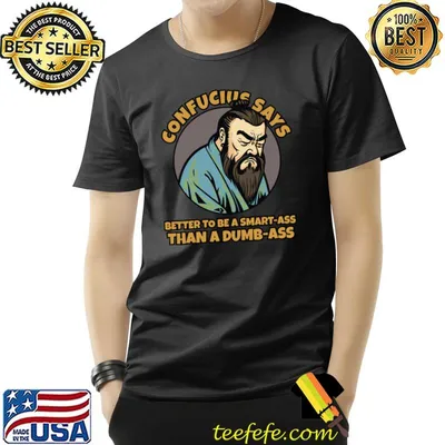 Confucius says better be smart than dumb T-Shirt
