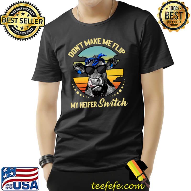 Cow don’t make me flip my heifer switch sunglasses vintage sunset T-Shirt