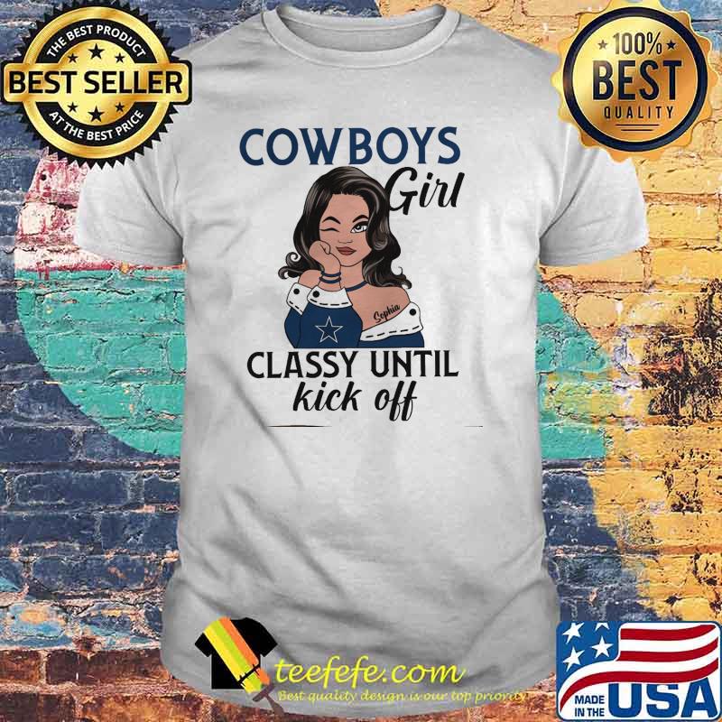 Cowboys girl classy until kick off shirt