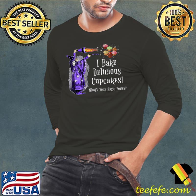 Cupcake Wizard I Bake Cupcakes What's Your Magic Power T-Shirt Cupcake Wizard I Bake Cupcakes What's Your Magic Power T-Shirt