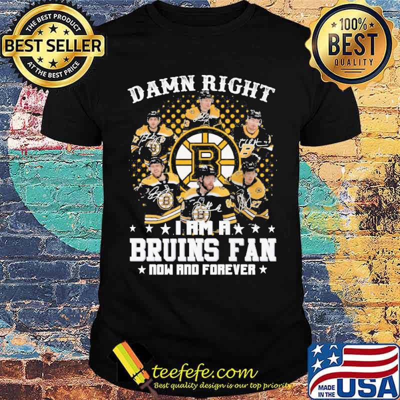 Damn right I am a Bruins fan now and forever signature s Unisex Damn right I am a Bruins fan now and forever signature s Unisex