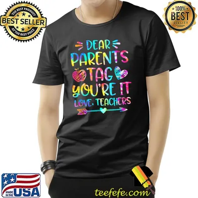 Dear Parents Tag You're It Love Teachers Hearts Tye Die T-Shirt