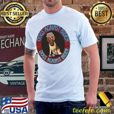 Dogs against biden dogs against biden sunglasses T-Shirt