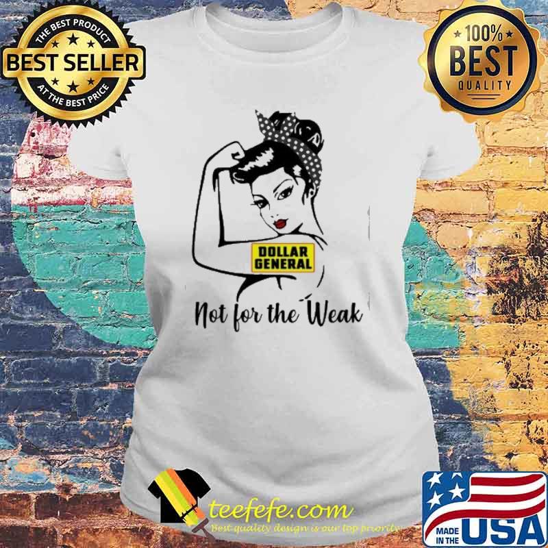 Dollar General not for the weak strong girl s Laides tee Dollar General not for the weak strong girl s Laides tee