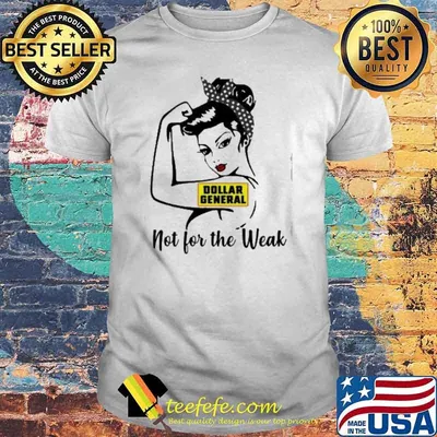 Dollar General not for the weak strong girl shirt