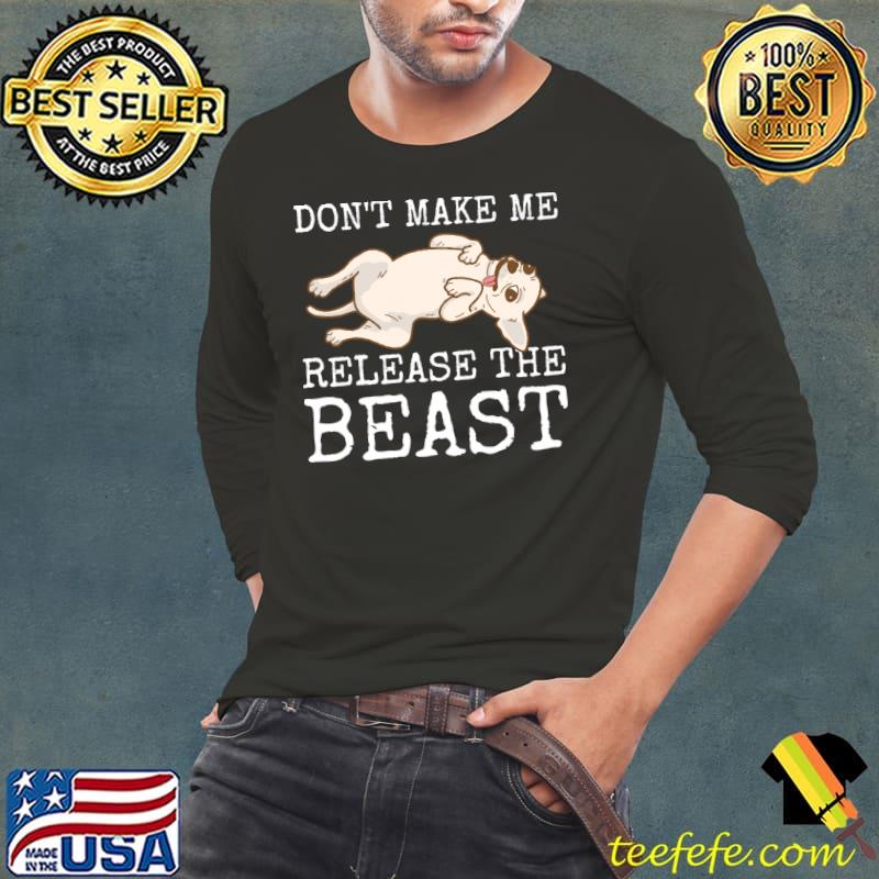 Don't Make Me Release The Beast Chihuahua Puppy Diet T-Shirt Long Sleeve Tee Don't Make Me Release The Beast Chihuahua Puppy Diet T-Shirt Long Sleeve Tee