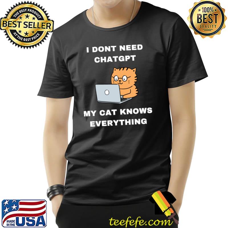 Don't Need Chatgbt My Cat Knows Everything Smart Cat Using Computer T-Shirt