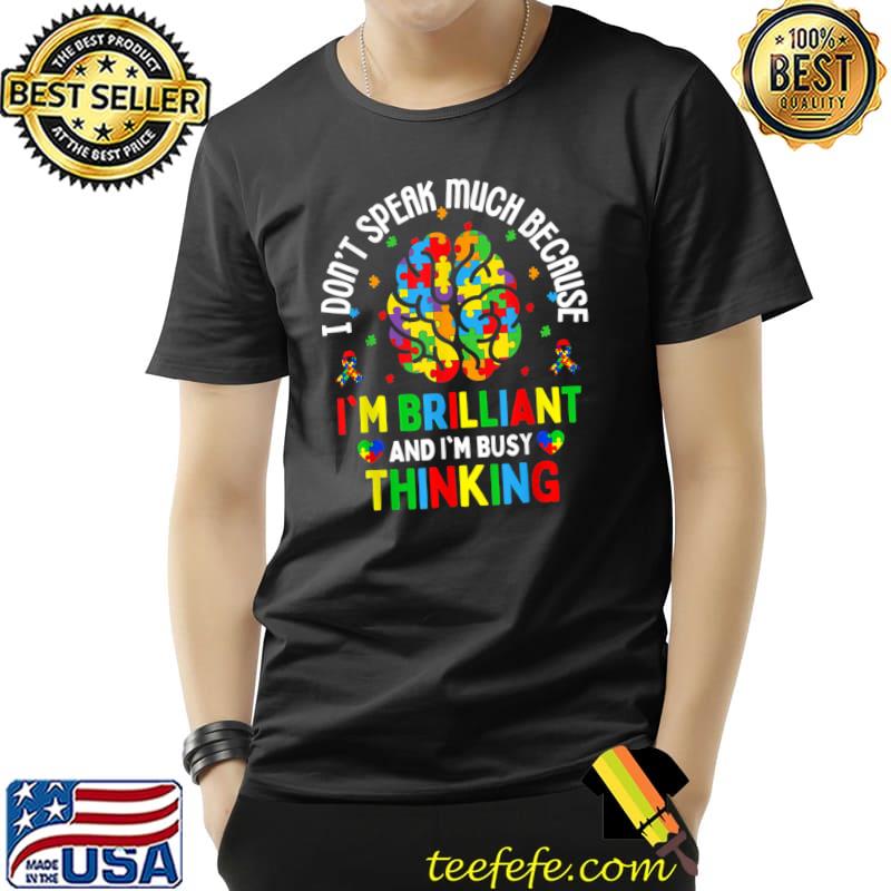 Don't Speak Much Because Brilliant Thinking Brains Teachers Autism Awareness T-Shirt