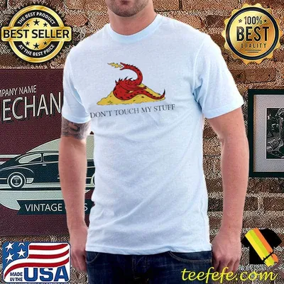 Don't touch my stuff dragon shirt