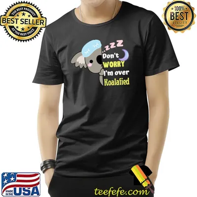 Don't worry i'm over koalafied T-Shirt