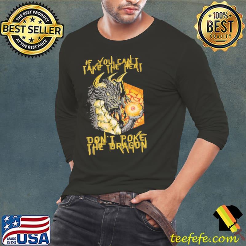 Dragon If You Can't Take The Heart don't poke the dragon s Long Sleeve Tee Dragon If You Can't Take The Heart don't poke the dragon s Long Sleeve Tee
