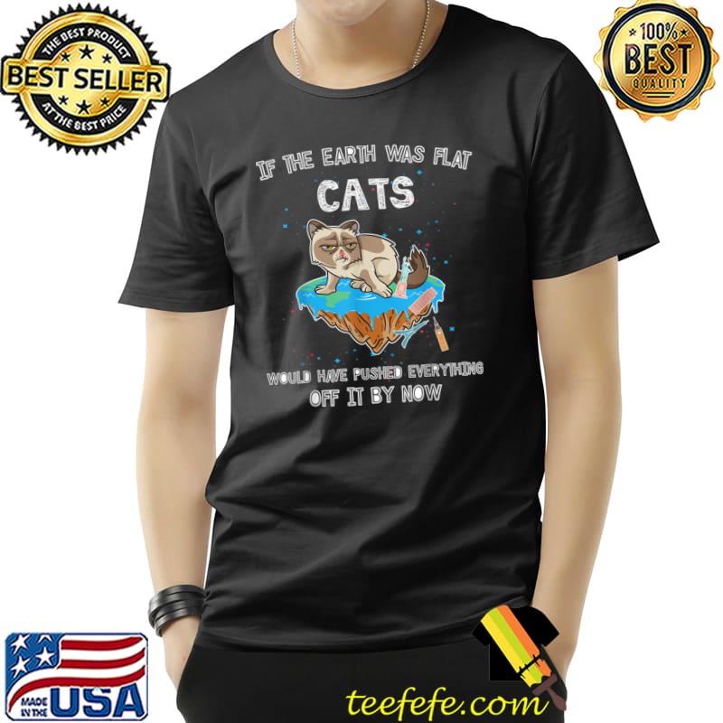 Earth Cat If Earth Was Flat Cats Would Have Pused Kitten Universe Space Science T-Shirt Earth Cat If Earth Was Flat Cats Would Have Pused Kitten Universe Space Science T-Shirt