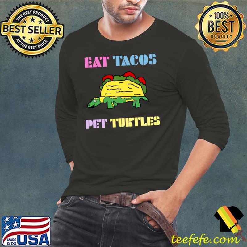 Eat Tacos Pet Turtles T-Shirt