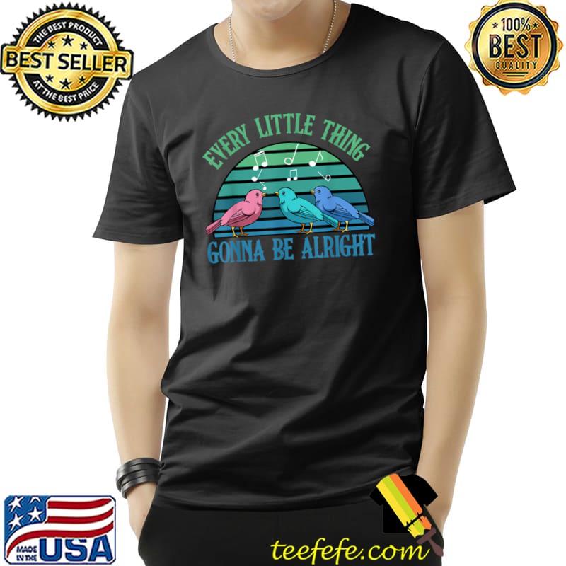 Every Little Thing Is Gonna Be Alright Bird Vintage Adorable T-Shirt
