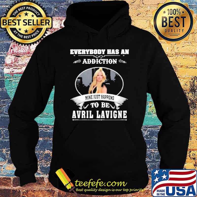 Everybody has an addiction mine just happens to be Avril Lavigne shirt