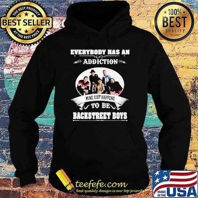 Everybody has an addiction mine just happens to be Backstreet boys shirt
