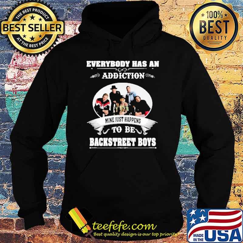 Everybody has an addiction mine just happens to be Backstreet boys shirt Everybody has an addiction mine just happens to be Backstreet boys shirt