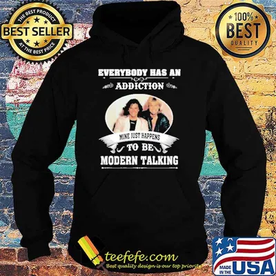 Everybody has an addiction mine just happens to be Modern talking shirt