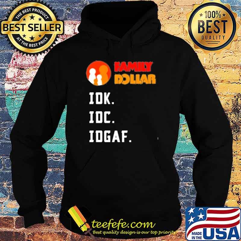 Family Dollar IDK IDC IDGAF shirt