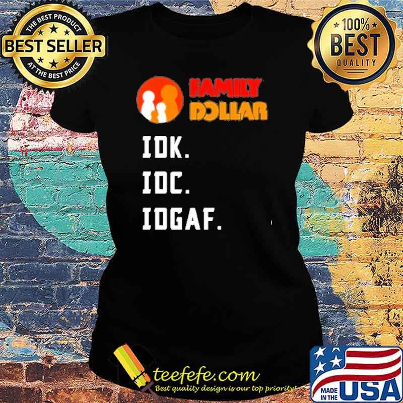 Family Dollar IDK IDC IDGAF s Ladies tee Family Dollar IDK IDC IDGAF s Ladies tee
