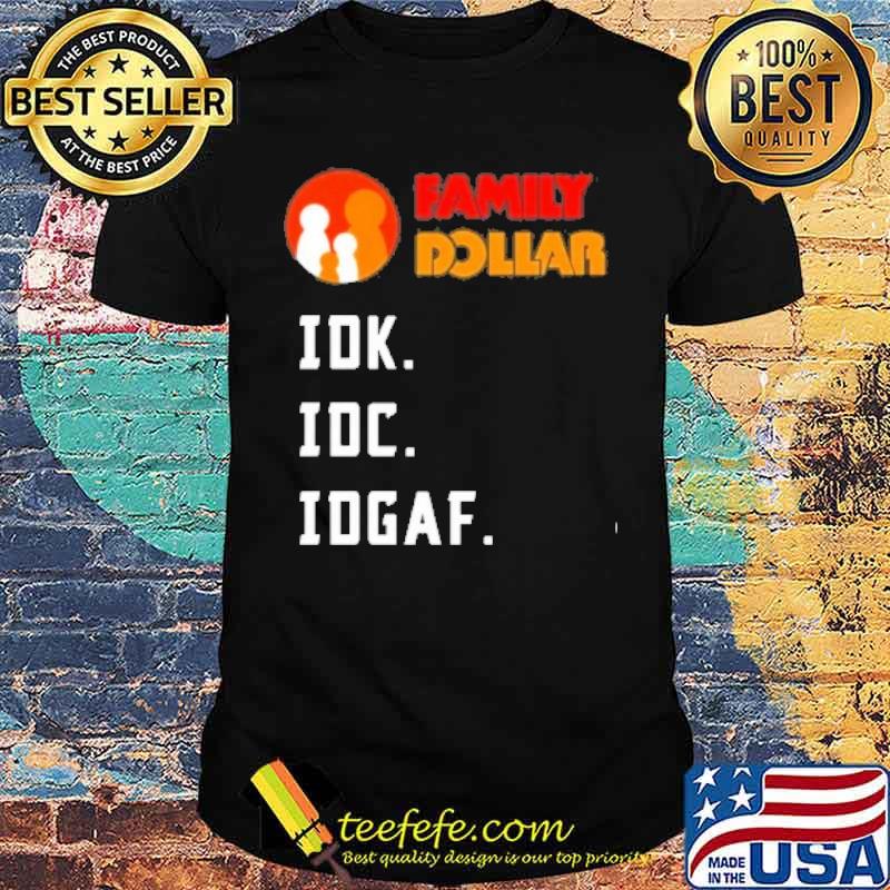 Family Dollar IDK IDC IDGAF s Unisex Family Dollar IDK IDC IDGAF s Unisex
