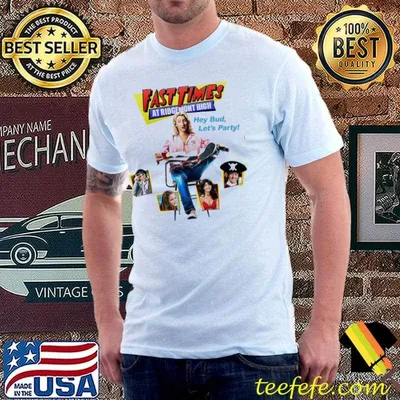 Fast Times at Ridgemont High hey bud let's party shirt