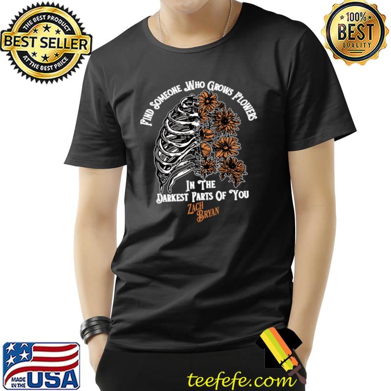 Find Someone Who Grows Flowers In The Darkest Parts Skeleton Heartbreak T-Shirt